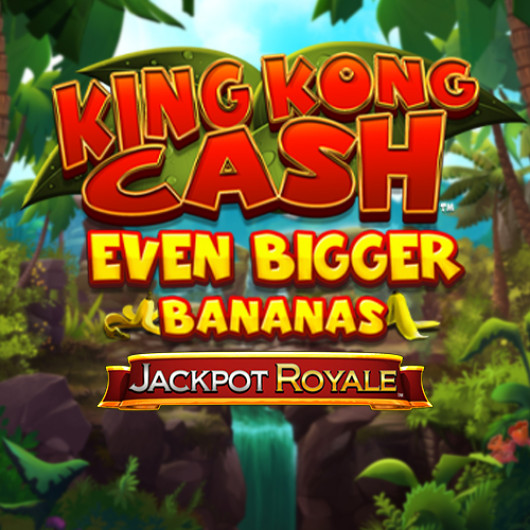 King Kong Cash Even Bigger Bananas Jackpot Royale